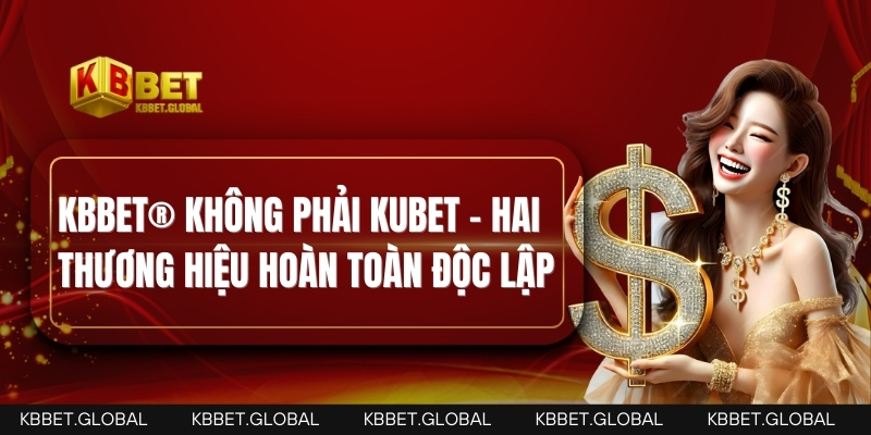 Phân biệt KBBET® và Kubet trên Google KBBET® không phải Kubet – hai thương hiệu hoàn toàn độc lập