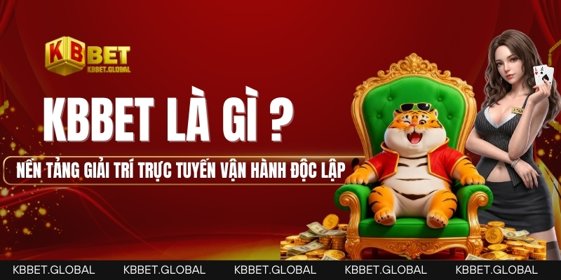 KBBET® – Thông tin chính thức về thương hiệu giải trí trực tuyến KBBET là gì – nền tảng giải trí trực tuyến vận hành độc lập