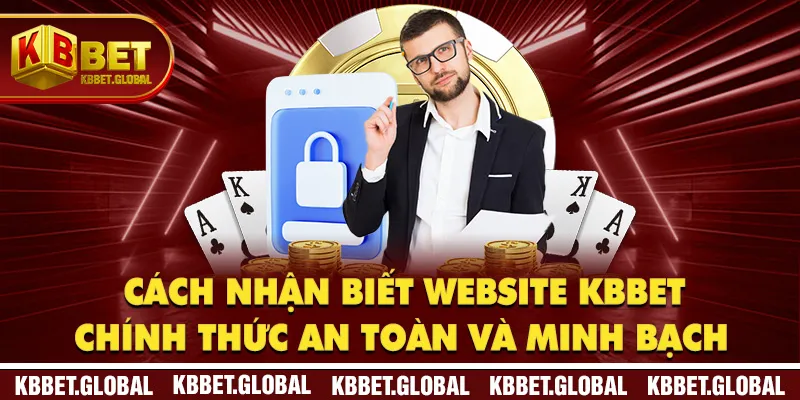 Cách nhận biết website KBBET chính thức an toàn và minh bạch