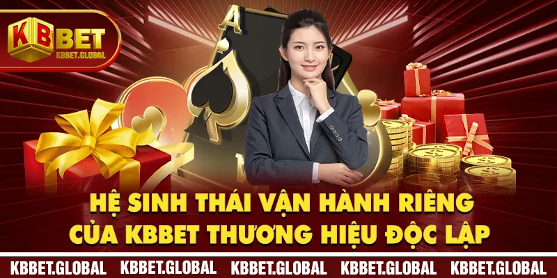 Hệ sinh thái vận hành riêng của KBBET thương hiệu độc lập