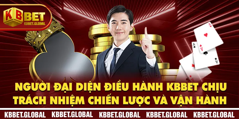 Người đại diện điều hành KBBET chịu trách nhiệm chiến lược và vận hành